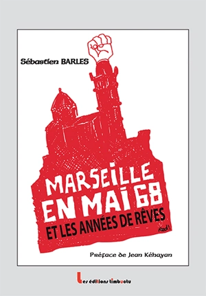 Marseille en mai 68 et les années de rêves - Sébastien Barles