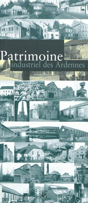 Patrimoine industriel des Ardennes - Champagne-Ardenne. Service de l'Inventaire du patrimoine culturel