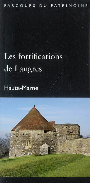 Les fortifications de Langres : Haute-Marne - Champagne-Ardenne. Service de l'Inventaire du patrimoine culturel