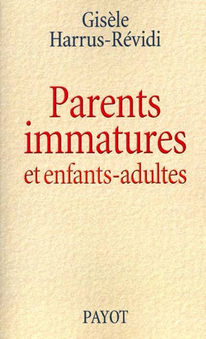 Parents immatures et enfants-adultes - Gisèle Harrus-Révidi