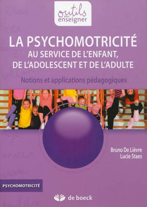 La psychomotricité au service de l'enfant, de l'adolescent et de l'adulte : notions et applications pédagogiques - Bruno de Lièvre