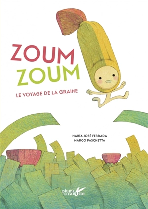 Zoum zoum : le voyage de la graine - Maria José Ferrada Lefenda