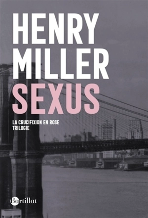 La crucifixion en rose. Vol. 1. Sexus - Henry Miller