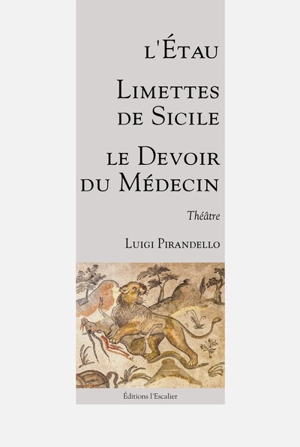 Théâtre. L'étau. Limettes de Sicile. Le devoir du médecin - Luigi Pirandello