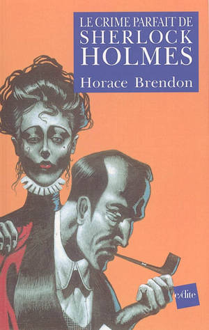 Le crime parfait de Sherlock Holmes - Horace Brendon