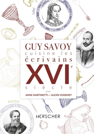 Guy Savoy cuisine les écrivains. XVIe siècle - Guy Savoy