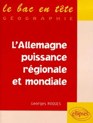 L'Allemagne puissance régionale et mondiale - Georges Roques