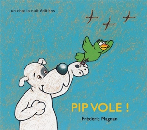 Pip vole ! - Frédéric Magnan