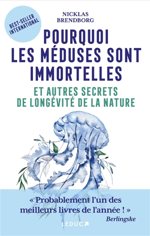 Pourquoi les méduses sont immortelles : et autres secrets de longévité de la nature - Nicklas Brendborg