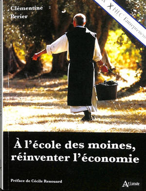 A l'école des moines, réinventer l'économie - Clémentine Perier