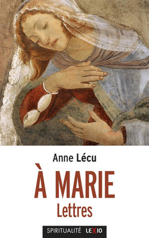 A Marie : lettres - Anne Lécu