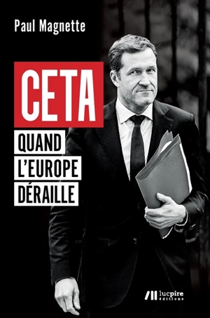 CETA : quand l'Europe déraille - Paul Magnette