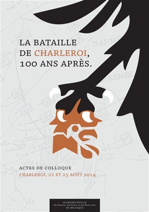 La bataille de Charleroi, 100 ans après : actes de colloque, Charleroi, 22 et 23 août 2014