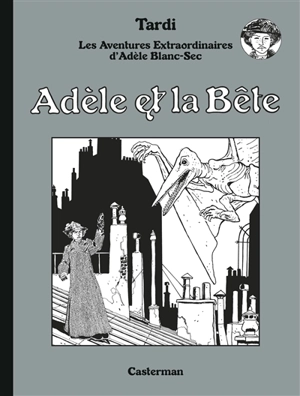 Adèle Blanc-Sec. Vol. 1. Adèle et la bête - Jacques Tardi