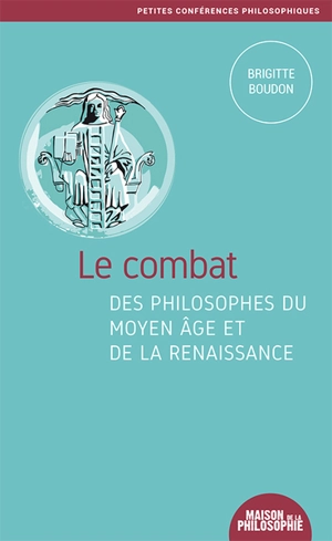 Le combat des philosophes du Moyen Age et de la Renaissance - Brigitte Boudon