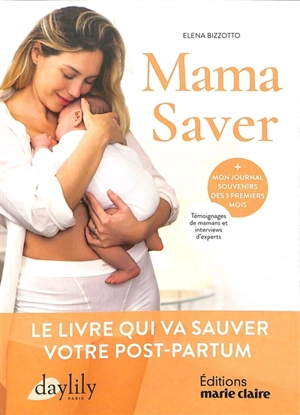 Mama saver : le livre qui va sauver votre post-partum : + mon journal souvenirs des 3 premiers mois - Elena Bizzotto