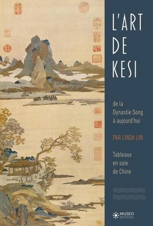 L'art du kesi : de la dynastie Song à aujourd'hui : tapisserie en soie de Chine - Linda Lin