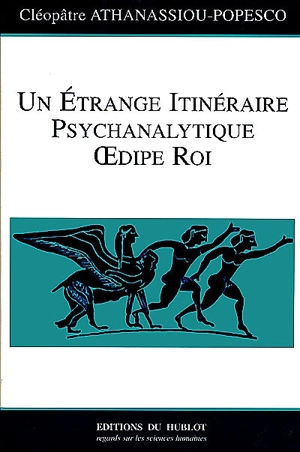 Un étrange itinéraire psychanalytique : Oedipe roi - Cléopâtre Athanassiou-Popesco