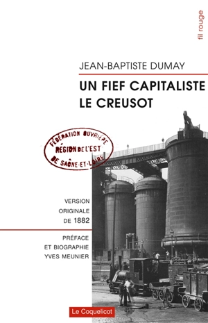 Un fief capitaliste, Le Creusot : version originale de 1882 - Jean-Baptiste Dumay