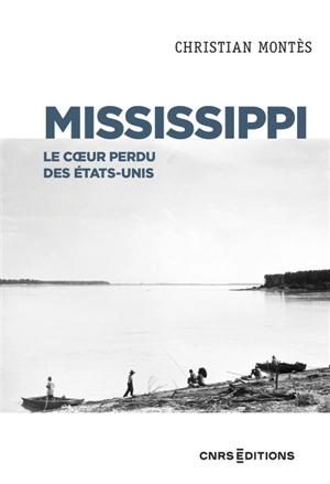 Mississippi : le coeur perdu des Etats-Unis - Christian Montès