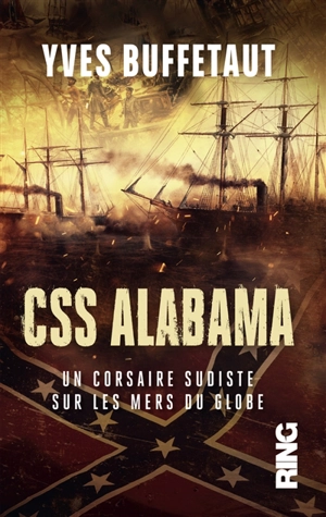 CSS Alabama : un corsaire sudiste sur les mers du globe : d'après le journal de bord du capitaine Semmes et des archives de la marine américaine - Yves Buffetaut