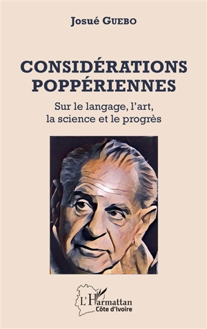 Considérations poppériennes : sur le langage, l'art, la science et le progrès - Josué Guébo