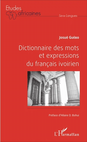 Dictionnaire des mots et expressions du français ivoirien - Josué Guébo