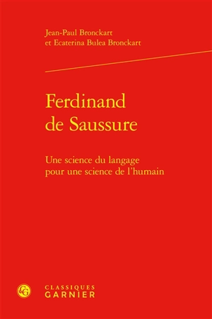 Ferdinand de Saussure : une science du langage pour une science de l'humain - Jean-Paul Bronckart