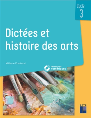 Dictées et histoire des arts, cycle 3 - Mélanie Pouëssel