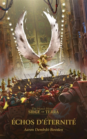 Siege of Terra : the Horus heresy. Vol. 7. Echos d'éternité - Aaron Dembski-Bowden