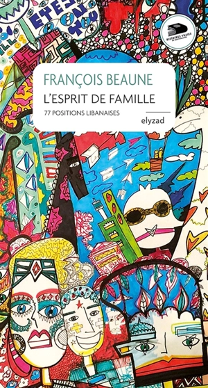 L'esprit de famille : 77 positions libanaises - François Beaune