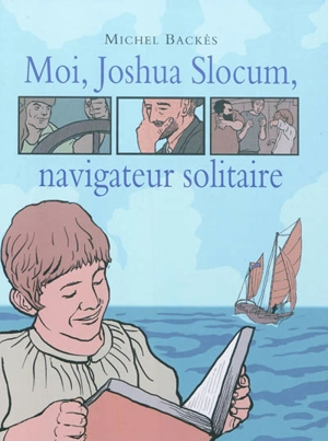 Moi, Joshua Slocum, navigateur solitaire - Michel Backès