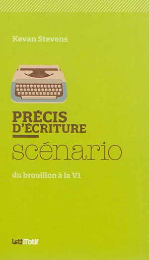 Précis d'écriture : scénario : du brouillon à la V1 - Kevan Stevens