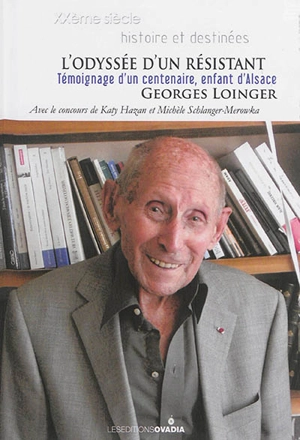 L'odyssée d'un résistant : témoignage d'un centenaire, enfant d'Alsace - Georges Loinger