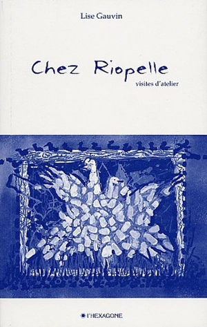 Chez Riopelle : visites d'atelier ; Trois fois passera - Lise Gauvin