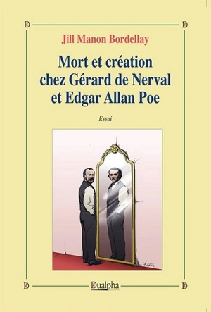 Mort et création chez Gérard de Nerval et Edgar Allan Poe : essai - Jill Manon Bordellay