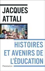 Histoires et avenirs de l'éducation - Jacques Attali