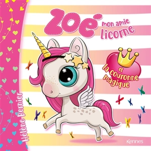 Zoé mon amie licorne. Zoé mon amie licorne et la couronne magique - Hélène Bernier