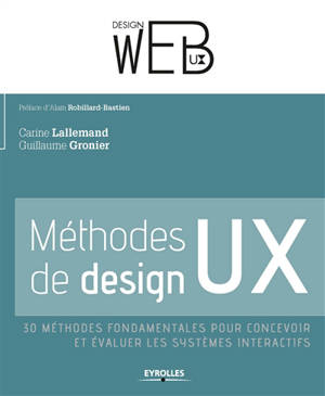 Méthodes de design UX : 30 méthodes fondamentales pour concevoir et évaluer les systèmes interactifs - Carine Lallemand