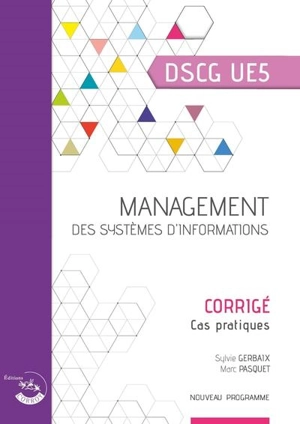 Management des systèmes d'information, DSCG UE5 : corrigé, cas pratiques : nouveau programme - Sylvie Gerbaix