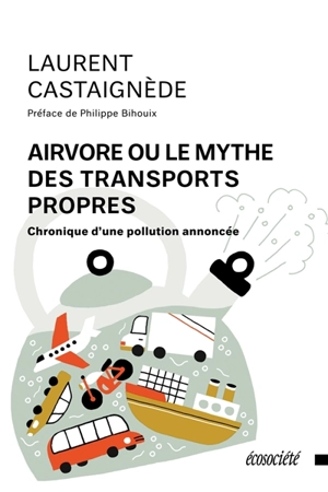 Airvore ou le mythe des transports propres : chronique d'une pollution annoncée - Laurent Castaignède