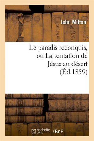 MILTON JOHN - LE PARADIS RECONQUIS, OU LA TENTATION DE JESUS AU DESERT