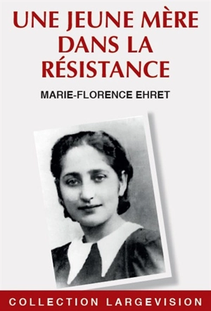 Une jeune mère dans la Résistance : Olga Bancic - Marie-Florence Ehret