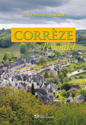 Corrèze : l'essentiel - Jean-Michel Valade