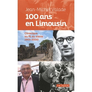 100 ans en Limousin : chronique au fil du siècle, 1901-2000 - Jean-Michel Valade