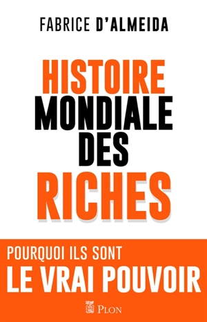 Histoire mondiale des riches - Fabrice d' Almeida