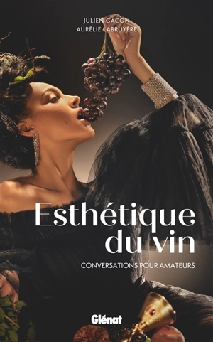 Esthétique du vin : conversations pour amateurs - Julien Gacon