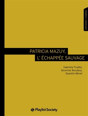 Patricia Mazuy, l'échappée sauvage : entretien, cinéma - Gabriela Trujillo