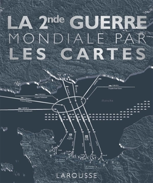 La 2nde Guerre mondiale par les cartes