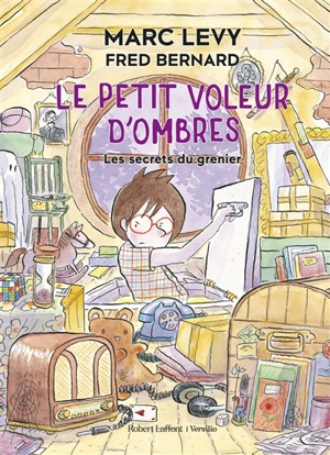 Le petit voleur d'ombres. Vol. 4. Les secrets du grenier - Marc Levy